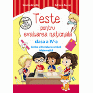 Teste pentru evaluarea națională clasa a IV-a. Limba română și matematică