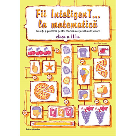 Fii inteligent... la matematică - Clasa 3