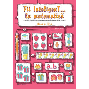 Fii inteligent... la matematica - Clasa 4