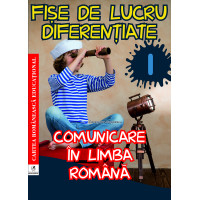 Fișe de lucru diferențiate. Comunicare în limba română. Clasa I