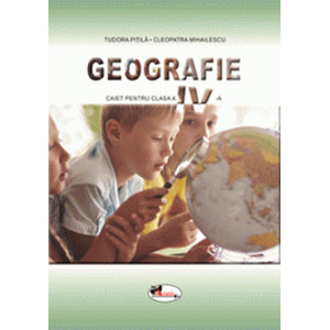 Geografie. Caietul elevului pentru clasa a IV-a