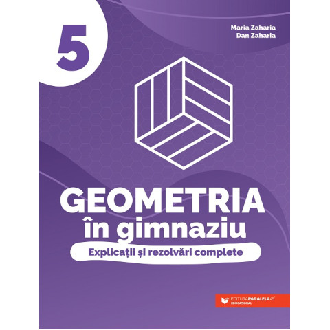 Geometria în gimnaziu. Explicații și rezolvări complete. Clasa a V-a