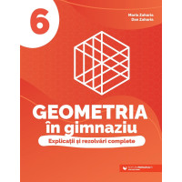 Geometria în gimnaziu. Explicații și rezolvări complete. Clasa a VI-a