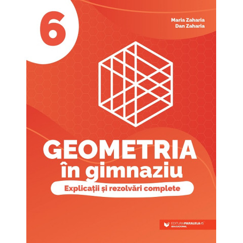 Geometria în gimnaziu. Explicații și rezolvări complete. Clasa a VI-a