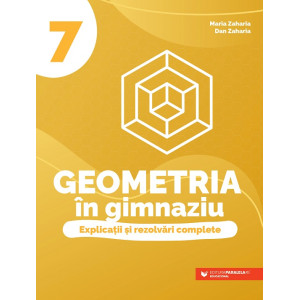 Geometria în gimnaziu. Explicații și rezolvări complete. Clasa a VII-a