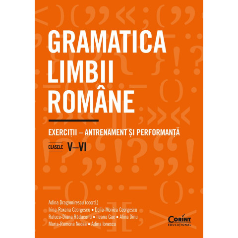 Gramatica limbii române. Exerciții – antrenament și performanță. Clasele a V a si a VI a