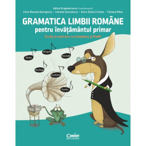 Gramatica limbii române pentru învățământul primar. Învăț și exersez cu Amadeus și ReMi