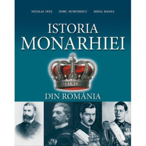 Istoria Monarhiei din România. Editia a III-a