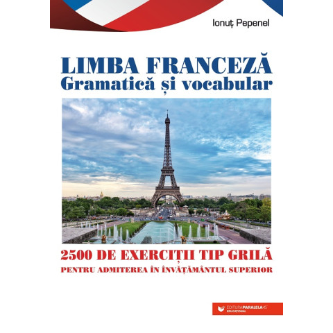 Limba franceză. Gramatică și vocabular. 2500 de teste tip grilă pentru admiterea în învățământul superior