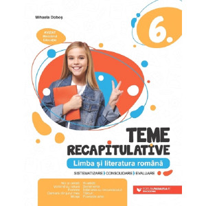 Limba și literatura română - Clasa a VI-a - Teme recapitulative