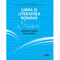 Limba și literatura română. Eseuri. Pregătire pentru Bacalaureat