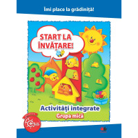 Îmi place la grădiniță. Start la învățare. Activități integrate. Grupa mică