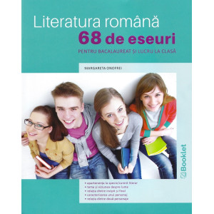 Literatura română. 68 de eseuri pentru bacalaureat și lucru la clasă