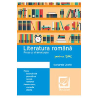 Literatura Română. Proza și dramaturgia pentru BAC