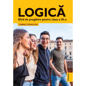 Logică - Ghid de pregătire. Clasa a IX-a