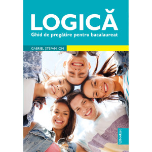 Logică. Ghid de pregătire pentru Bacalaureat