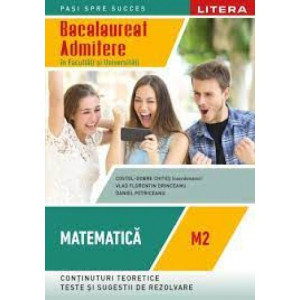 Bacalaureat. Matematică. M2. Admitere în facultăți și universități. Clasa a XII-a. Costel-Dobre Chiteș 