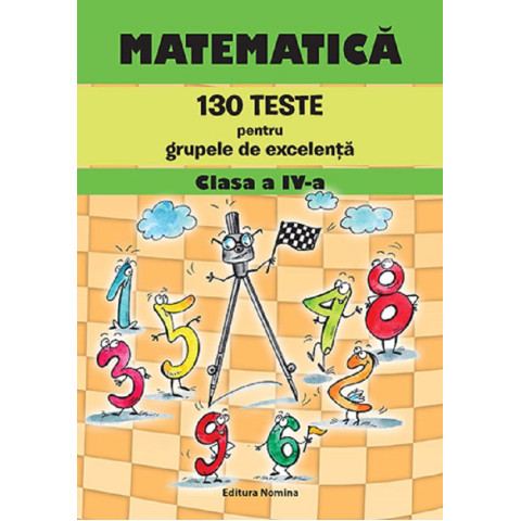 Matematică. 130 teste pentru grupele de excelență - Clasa a IV-a