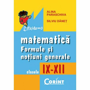 Matematica - Formule și noțiuni generale - Clasele IX-XII