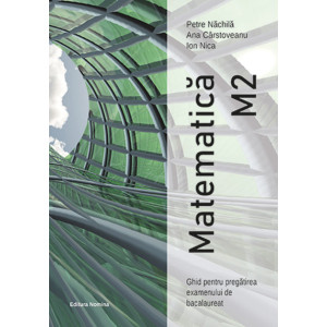 Matematică M2 – Ghid pentru pregătirea examenului de bacalaureat