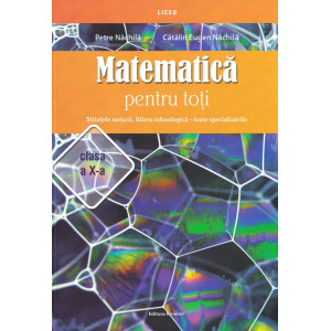 Matematica pentru toți - Clasa 10 - Științele naturii, filiera tehnologică