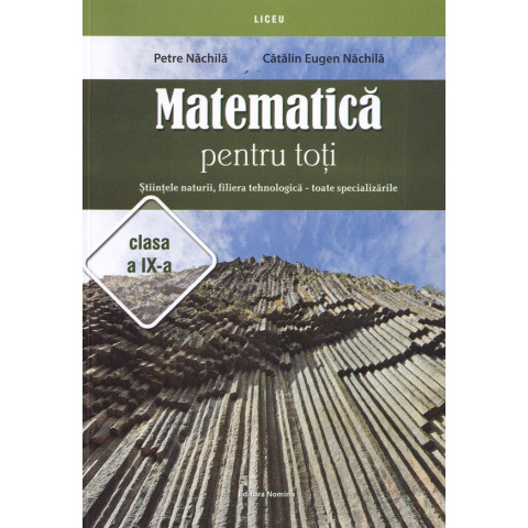 Matematică pentru toți - Clasa 9 - Științele naturii, filiera tehnologică Matematică pentru toți - Clasa 9 - Științele naturii, filiera tehnologică