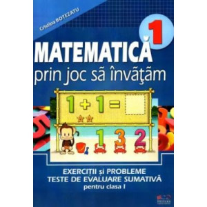 Matematica prin joc să învățăm. Clasa I