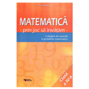 Matematica prin joc să învățăm. Clasa a IV-a