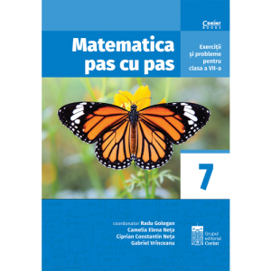 Matematica pas cu pas. Exerciții și probleme pentru clasa a VII-a