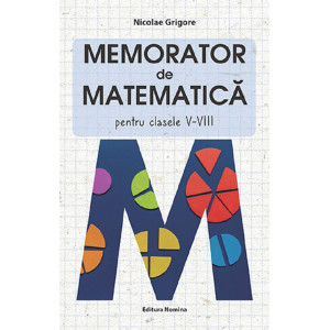 Memorator de matematică - Clasele 5-8 Memorator de matematică - Clasele 5-8
