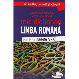 Mic dicționar de limba română pentru clasele V-XII
