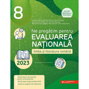 Ne pregătim pentru Evaluarea Națională 2023. Limba și literatura româna. Clasa a VIII-a