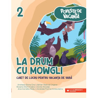 Poveste de vacanţă – La drum cu Mowgli: caiet de lucru pentru vacanţa de vară: clasa a II-a