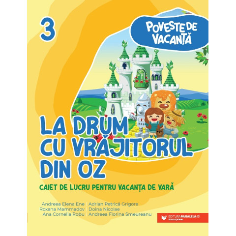 Poveste de vacanţă – La drum cu Vrăjitorul din Oz: caiet de lucru pentru vacanţa de vară: clasa a III-a