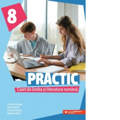 Practic 8. Caiet de limba și literatura română pentru clasa a VIII-a