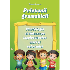 Prietenii gramaticii: morfologia și sintaxa pe înțelesul celor mari și celor mici