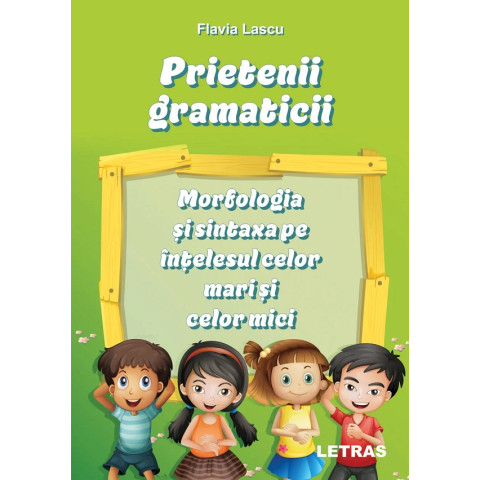 Prietenii gramaticii: morfologia și sintaxa pe înțelesul celor mari și celor mici