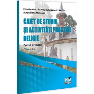 Religie. Cultul ortodox - Clasa 10 - Caiet de studiu si activitati practice