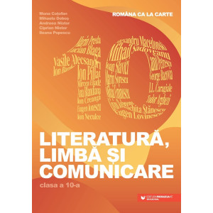 Româna ca la carte. Literatură, limbă și comunicare. Clasa a X-a