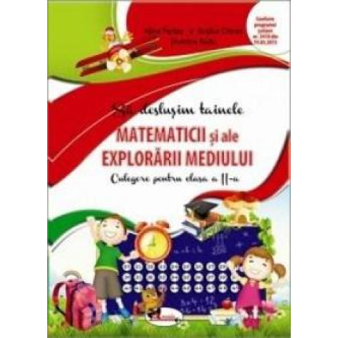 Să deslușim tainele matematicii și ale explorării mediului. Culegere pentru clasa a II-a