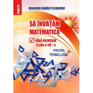 Să învățăm matematica fără profesor - Clasa a XII-a