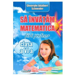 Să învățăm matematica fără profesor. Clasa a VI-a