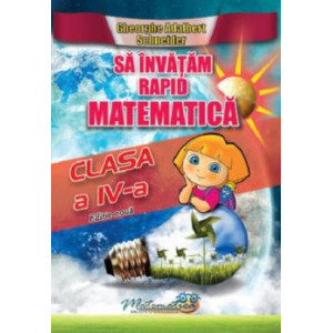 Să învățăm rapid matematica, clasa a IV-a