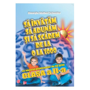 Să învățăm să adunăm și să scădem de la 0 la 1000 - Clasa a II-a