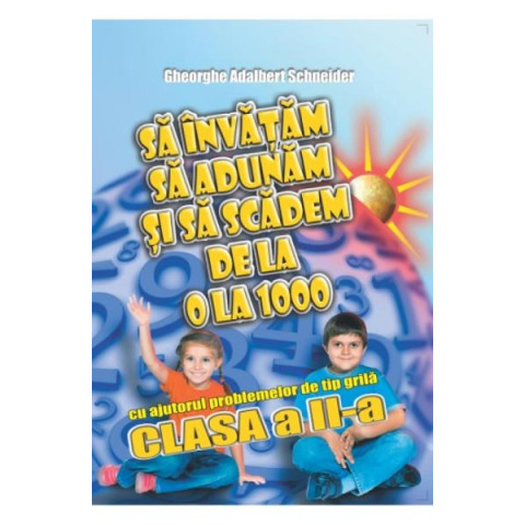 Să învățăm să adunăm și să scădem de la 0 la 1000 - Clasa a II-a