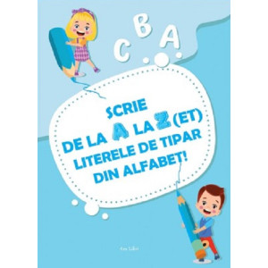 Scrie de la A la Z(et) literele de tipar din alfabet!