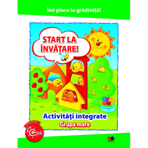 Îmi place la grădiniță. Start la învățare. Activități integrate. Grupa mare