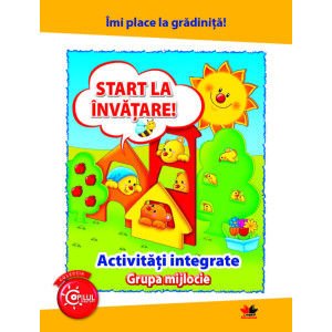 Îmi place la grădiniță. Start la învățare. Activități integrate. Grupa mijlocie