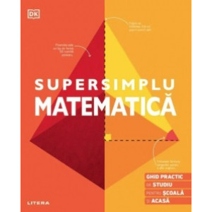 Supersimplu - Matematica Ghid practic de studiu pentru școala și acasă