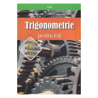 Trigonometrie pentru toți - Clasele IX -X 